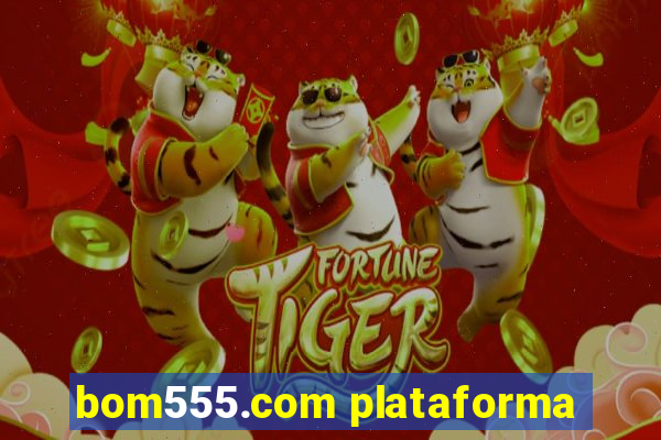 bom555.com plataforma